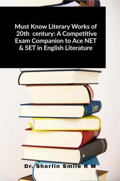 Must Know Literary Works of  20th  century: A Competitive Exam Companion to Ace NET &amp; SET in English Literature