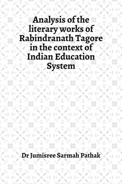 Analysis of the literary works of Rabindranath Tagore in the context of Indian Education System