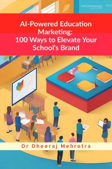 AI-Powered Education Marketing: 100 Ways to Elevate Your School's Brand