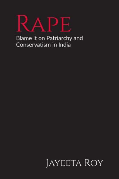 Rape: Blame it on Patriarchy and Conservatism in India