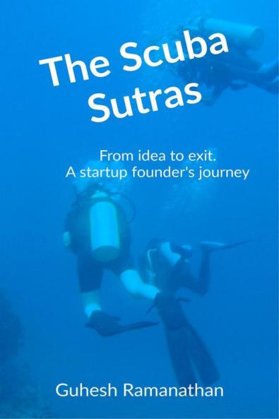 The Scuba Sutras: From idea to exit:  A startup founder's journey