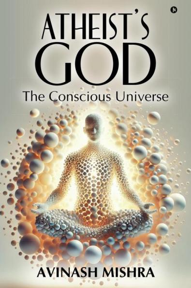 Atheist's God - The Conscious Universe
