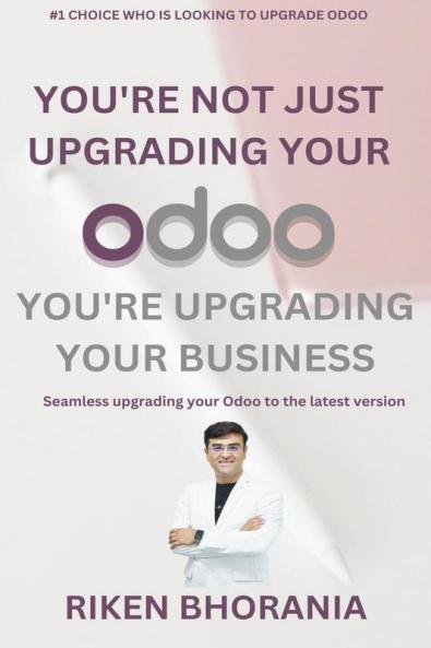 You're not just upgrading your Odoo you're upgrading your business: Seamless upgrading your Odoo to the latest version