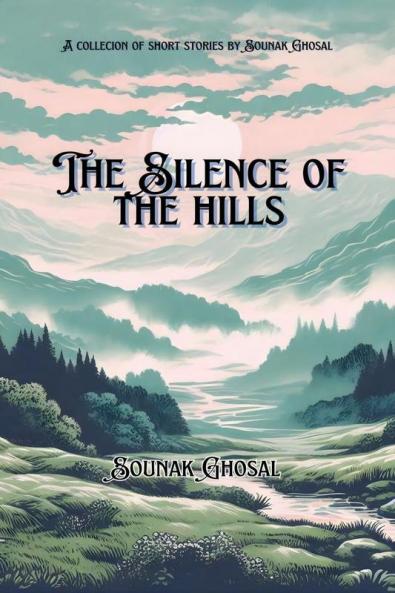 THE SILENCE OF THE HILLS: An anthology and short stories collection