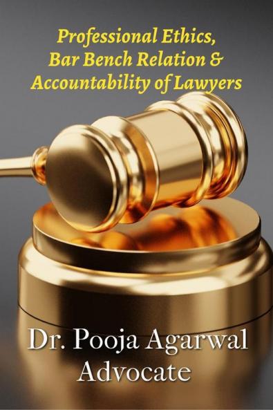 Professional Ethics Bar Bench Relationship &amp; Accountability of Lawyers