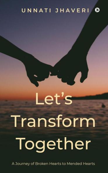 Let's Transform Together: A journey of broken hearts to mended hearts
