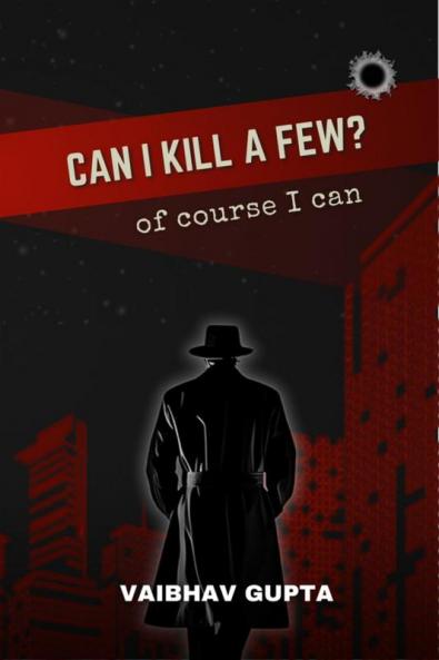 CAN I KILL A FEW?: of course I can