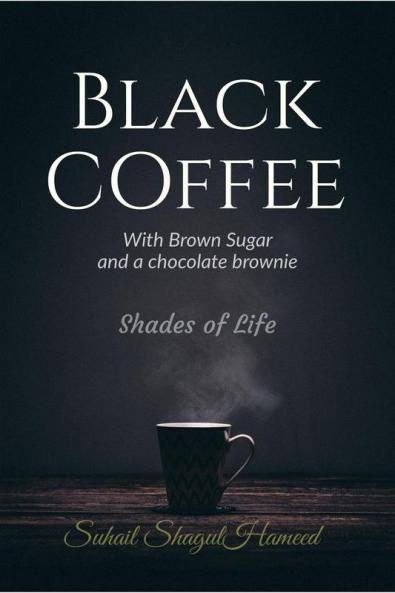 Black Coffee with Brown Sugar and a Chocolate Brownie: Shades of life