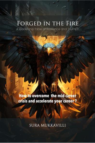 FORGED IN THE FIRE: A leadership fable of Resilience and Triumph