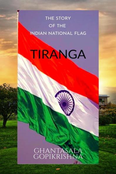 THE STORY OF THE INDIAN NATIONAL FAG: TIRANGA