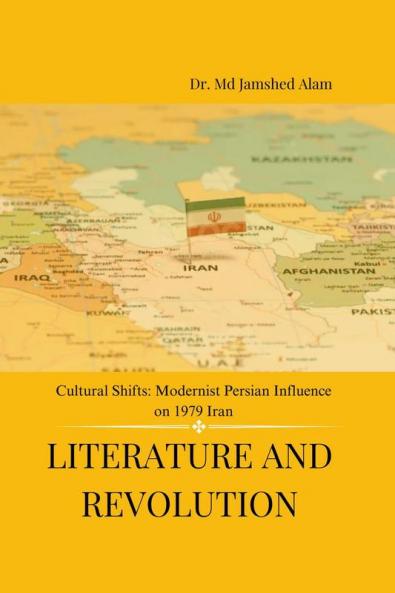 Literature and Revolution: Cultural Shifts: Modernist Persian Influence on 1979 Iran