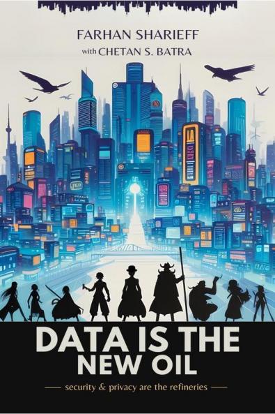 Data Is The New Oil: Security and Privacy Are The Refineries