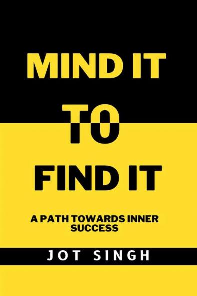 Mind It To Find It: A path towards inner success