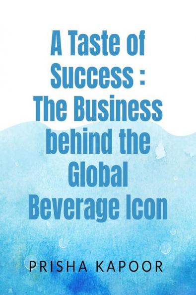 A Taste of Success: The Business behind the Global Beverage Icon