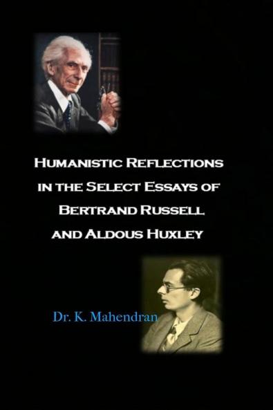 Humanistic Reflections in the Select Essays of Bertrand Russell and Aldous Huxley