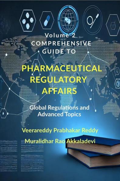 Volume 2: Comprehensive Guide to Pharmaceutical Regulatory Affairs: Global Regulations and Advanced Topics