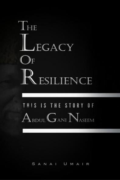 THE LEGACY OF RESILIENCE: This Is The Story Of Abdul Gani Naseem