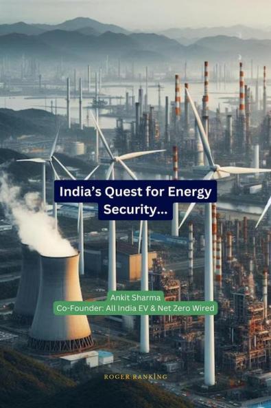 India's Quest for Energy Security: India's Roadmap to becoming an Energy Independent Nation