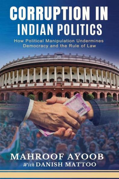 CORRUPTION IN INDIAN POLITICS: How Political Manipulation Undermines Democracy and the Rule of Law