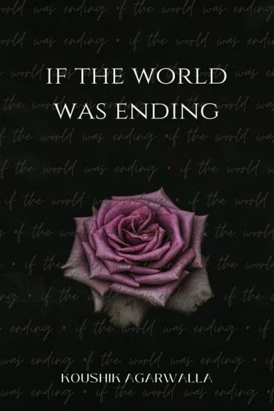 IF THE WORLD WAS ENDING
