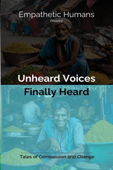 Unheard Voices: Finally Heard: Tales of Compassion and Change