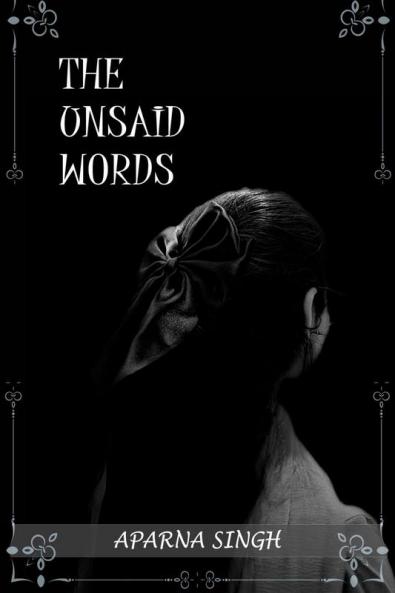 THE UNSAID WORDS / कुछ अनकहे शब्द