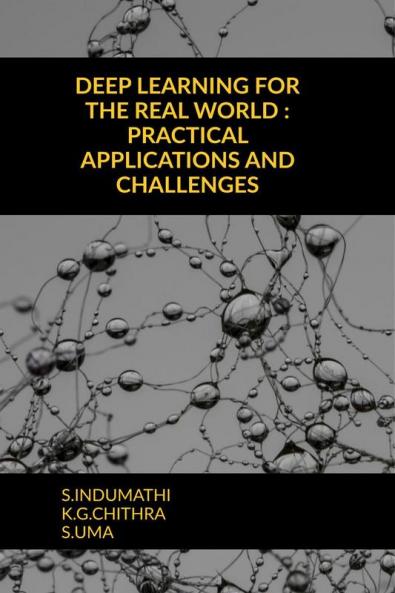 DEEP LEARNING FOR THE REAL WORLD : PRACTICAL APPLICATIONS AND CHALLENGES