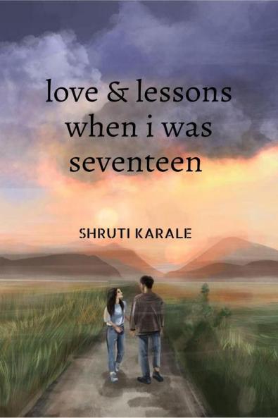 Love &amp; lessons when i was seventeen