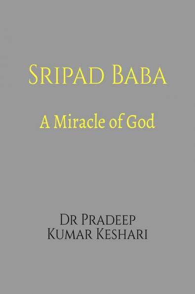 Sripad Baba: A Miracle of God: Reminiscences Opinions Life and Works
