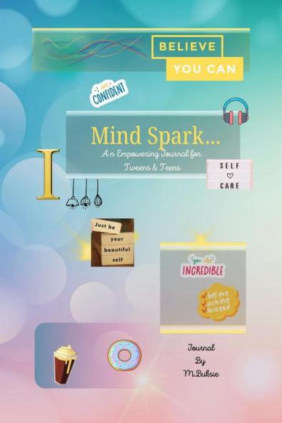Mind Spark: An Empowering Journal For Tween & Teens