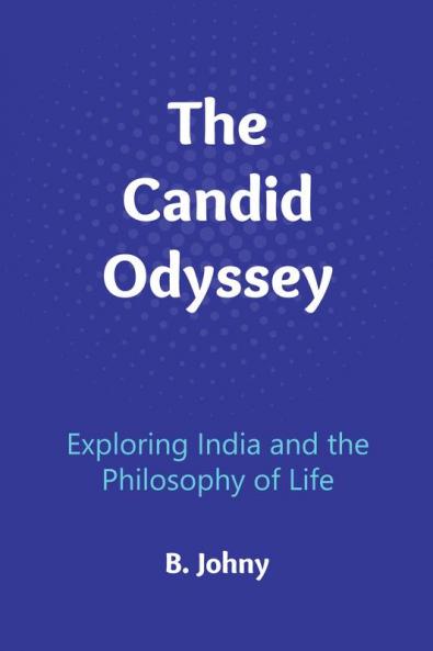 The Candid Odyssey: Exploring India and the Philosophy of Life
