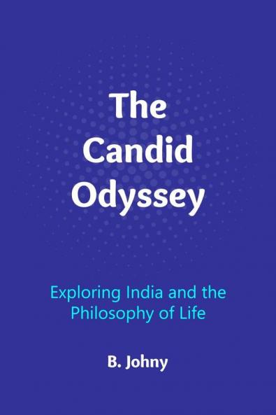 The Candid Odyssey: Exploring India and the Philosophy of Life