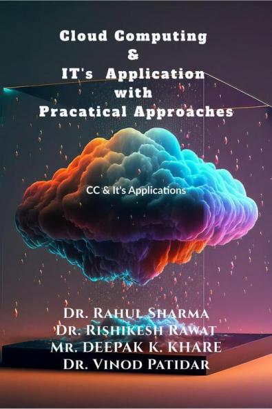 Cloud Computing & IT's Application with Pracatical Approaches: CC & Its Application with practical approach