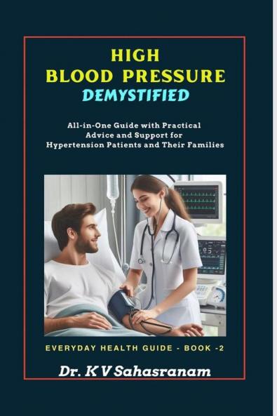 HIGH  BLOOD PRESSURE DEMYSTIFIED: All-in-One Guide with Practical Advice and  Support for Hypertension Patients and  Their Families