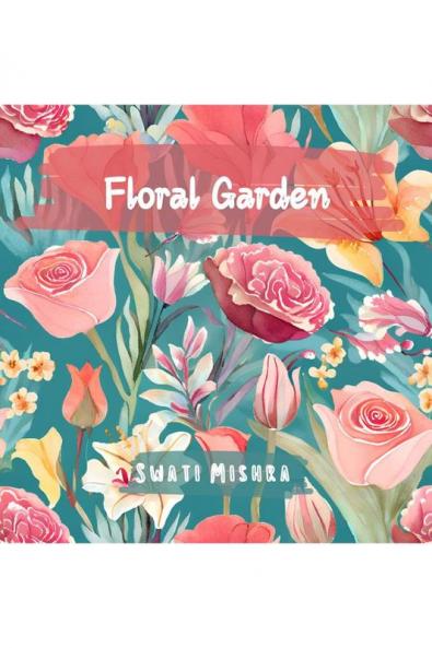 Floral Garden: Colouring book for Adults Teens and Kids