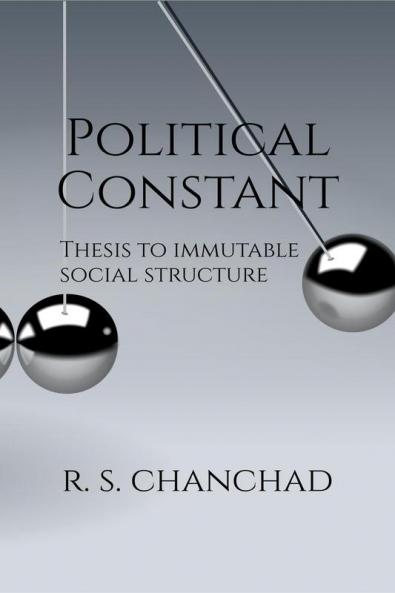 Political Constant: Bringing Order to Political Chaos | Thesis for Immutable Social Structure