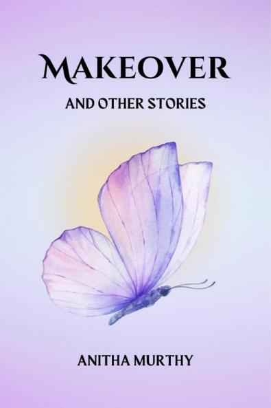 Makeover and other stories: A Collection of Short Stories