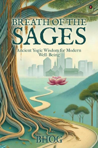 Breath of the Sages: Ancient Yogic Wisdom for Modern Well-Being