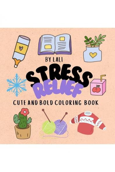 STRESS RELIEF ;: CUTE AND BOLD COLORING BOOK