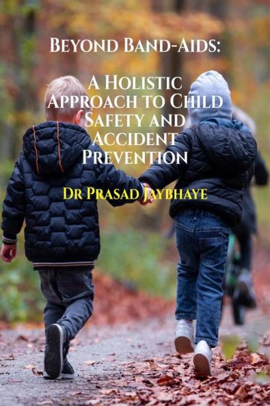 Beyond Band-Aids: A Holistic Approach to Child Safety and Accident Prevention