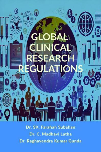 GLOBAL CLINICAL RESEARCH REGULATIONS: GUIDELINES FOR ETHICAL DRUG DEVELOPMENT AND GLOBAL COMPLIANCE