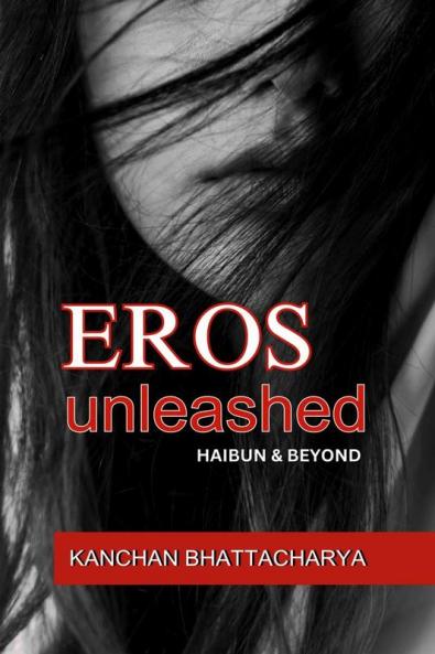 EROS UNLEASHED: Haibun and Beyond