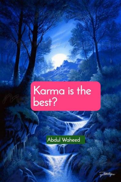 Karma is the best?