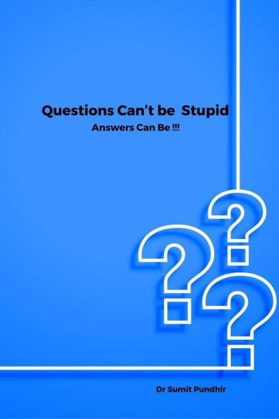 Questions Can’t be Stupid Answers Can Be !!!