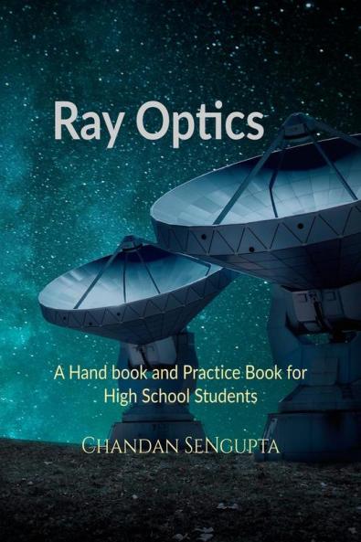 Ray Optics: A Hand book and Practice Book for High School Students