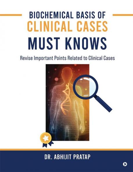 Biochemical Basis of Clinical Cases - MUST KNOWS: Revise important points related to Clinical Cases
