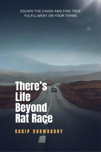There's Life Beyond Rat Race: Escape the chase and find true fulfillment on your terms.