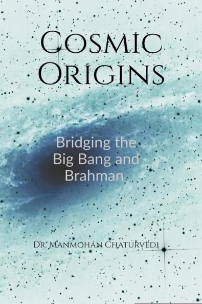 Cosmic Origins: Bridging the Big Bang and Brahman
