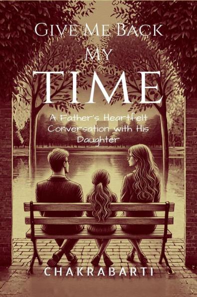 Give Me Back My Time: A Father's Heartfelt Conversation with His Daughter