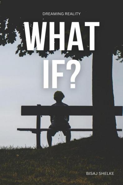 What If: Dreaming reality